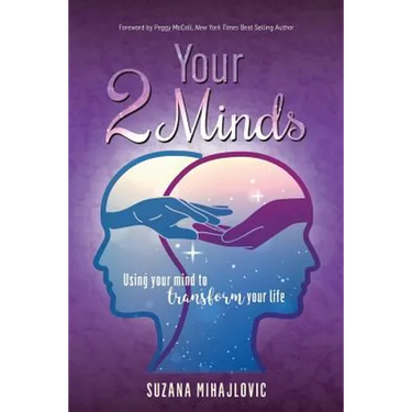 Your 2 Minds: Using Your Mind to Transform Your Life