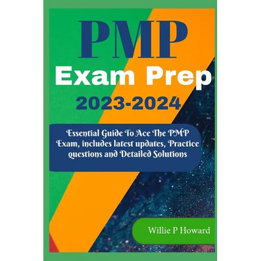 PMP Prep Exam 2023 - 2024: The Essential Guide to Acing the PMP Exam, which includes the latest updates, Practice Questions, and Detailed Solutio