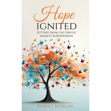 Hope Ignited: Set Free From the Grip of Anxiety & Depression