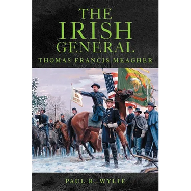 The Irish General: Thomas Francis Meagher