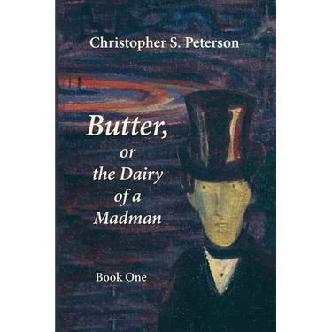 Butter, or the Dairy of a Madman: A Novel in Two Books: Book One