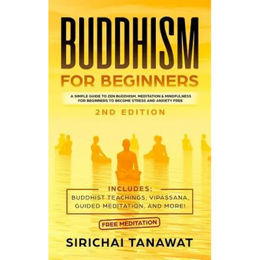 Buddhism for Beginners: : A simple guide to Zen Buddhism, Meditation & Mindfulness for Beginners to become stress and anxiety free.(Includes: