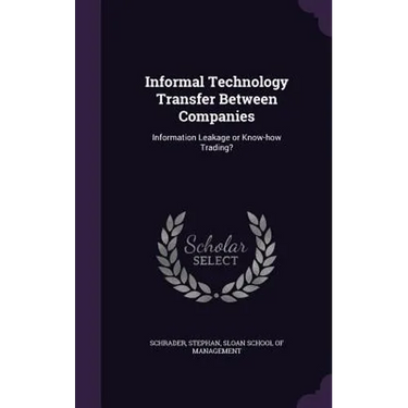 Informal Technology Transfer Between Companies: Information Leakage or Know-how Trading?