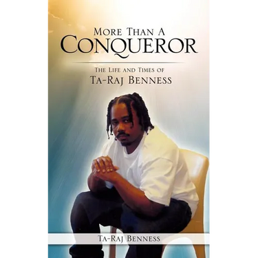 More Than A Conqueror The Life and Times of Ta-Raj Benness