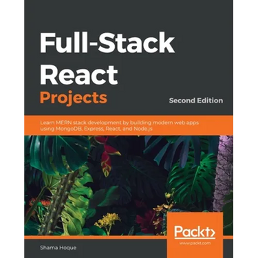 Full-Stack React Projects - Second Edition: Learn MERN stack development by building modern web apps using MongoDB, Express, React, and Node.js
