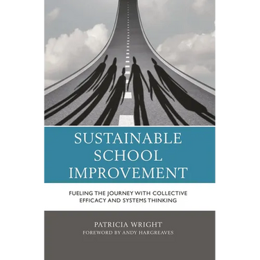 Sustainable School Improvement: Fueling the Journey with Collective Efficacy and Systems Thinking