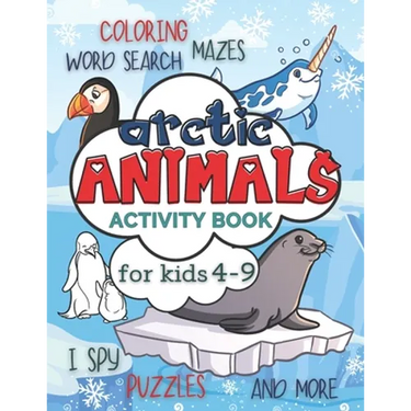 Arctic Animals Activity Book for Kids 4-9: Workbook Full of Coloring and Other Activities Such as Mazes, Cut and Paste, Dot to Dot, Word Search, Puzzl