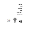 How To Love An Addict