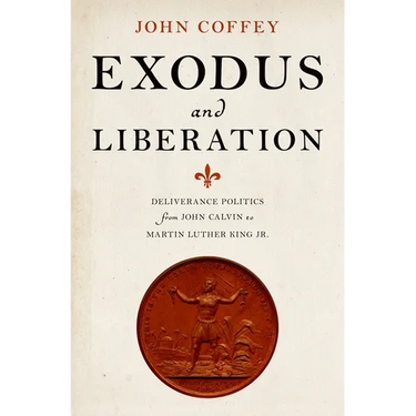 Exodus and Liberation: Deliverance Politics from John Calvin to Martin Luther King Jr.