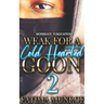 Weak For A Coldhearted Goon 2