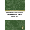 Labour and Capital Use in Indian Manufacturing: Structural Aspects