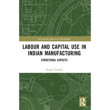Labour and Capital Use in Indian Manufacturing: Structural Aspects