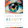 Soul-Deep Beauty: Fighting for Our True Worth in a World Demanding Flawless