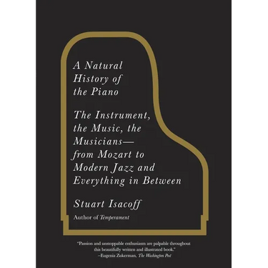 A Natural History of the Piano: The Instrument, the Music, the Musicians--from Mozart to Modern Jazz and Everything in Between