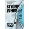 Beyond Weird: Why Everything You Thought You Knew about Quantum Physics Is Different