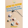How To Tutor: Your Step-by-Step Guide To Tutoring