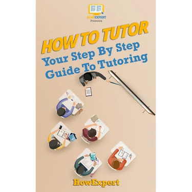 How To Tutor: Your Step-by-Step Guide To Tutoring