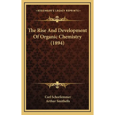 The Rise And Development Of Organic Chemistry (1894)