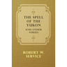 The Spell of the Yukon and Other Verses