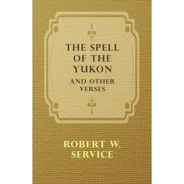 The Spell of the Yukon and Other Verses
