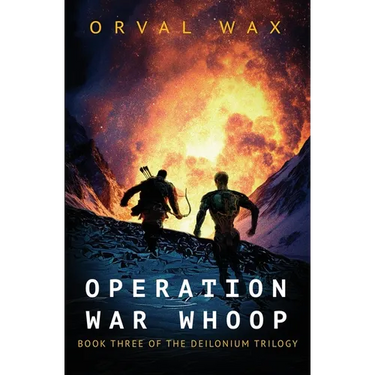 Operation War Whoop: Book 3 of The Deilonium Trilogy