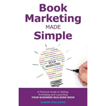 Book Marketing Made Simple: A Practical Guide to Selling, Promoting and Launching Your Business Book