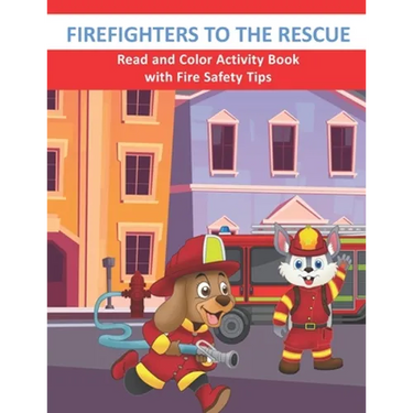 Firefighters to the Rescue Read and Color Activity Book with Fire Safety Tips: Cute Firefighting Animals and Fire Trucks Colouring & Activity Book for