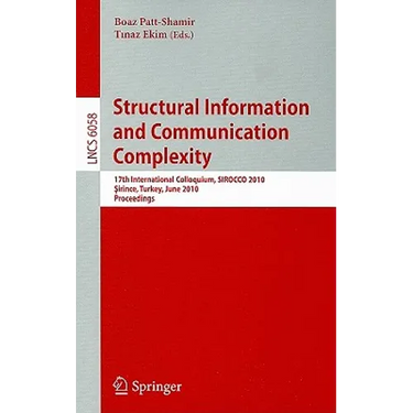 Structural Information and Communication Complexity: 17th International Colloquium, SIROCCO 2010 Sirince, Turkey, June 7-11, 2010 Proceedings