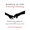 Breaking up with a Poverty Mentality: Elevate your Wealth IQ and Stay in a Relationship with your Dreams