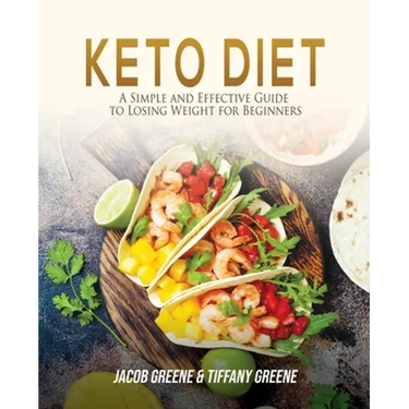 Keto Diet: A Simple and Effective Guide to Losing Weight for Beginners