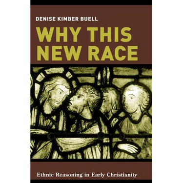 Why This New Race: Ethnic Reasoning in Early Christianity