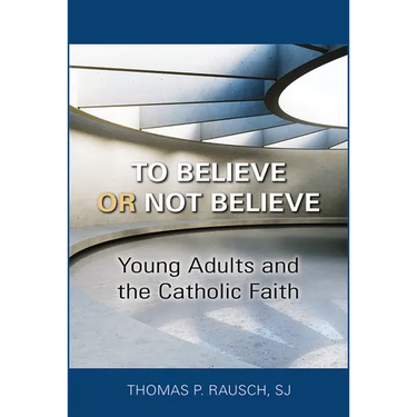 To Believe or Not Believe: Young Adults and the Catholic Faith