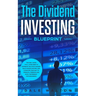 The Dividend Investing Blueprint: The Only Guide You'll Ever Need to Dominate The Stock Market, Build Passive Income, and Cashflow Your Way to Financi