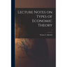 Lecture Notes on Types of Economic Theory; 1