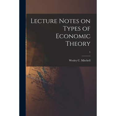 Lecture Notes on Types of Economic Theory; 1