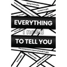Everything I Need to Tell You