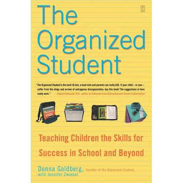 The Organized Student: Teaching Children the Skills for Success in School and Beyond