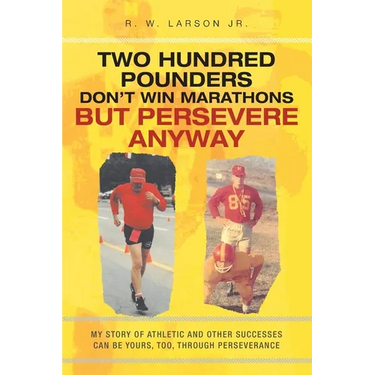 Two Hundred Pounders Don't Win Marathons But Persevere Anyway