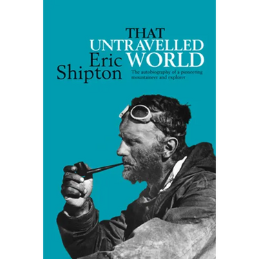 That Untravelled World: The autobiography of a pioneering mountaineer and explorer