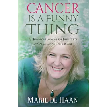 Cancer Is a Funny Thing: A Humorous Look at the Bright Side of Cancer... and There Is One