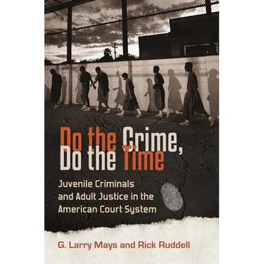 Do the Crime, Do the Time: Juvenile Criminals and Adult Justice in the American Court System