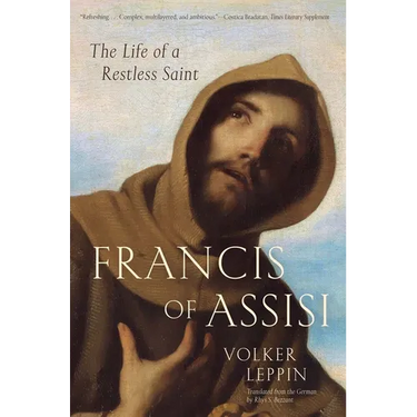 Francis of Assisi: The Life of a Restless Saint