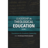 Leadership in Theological Education, Volume 1: Foundations for Academic Leadership