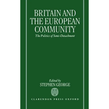 Britain and the European Community: The Politics of Semi-Detachment