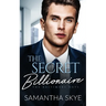 The Secret Billionaire: An Opposites Attract Billionaire Romance
