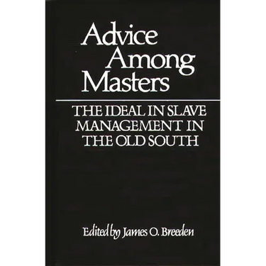 Advice Among Masters: The Ideal in Slave Management in the Old South