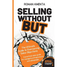 Selling without but: The Ultimate Guide to Overcoming Sales Objections: A practical sales guide for managers, entrepreneurs and salespeople