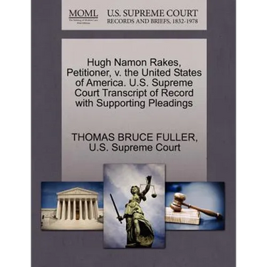 Hugh Namon Rakes, Petitioner, V. the United States of America. U.S. Supreme Court Transcript of Record with Supporting Pleadings