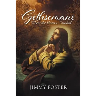 Gethsemane: Where the Heart is Crushed