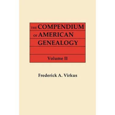 Compendium of American Genealogy: First Families of America. a Genealogical Encyclopedia of the United States. in Seven Volumes. Volume II